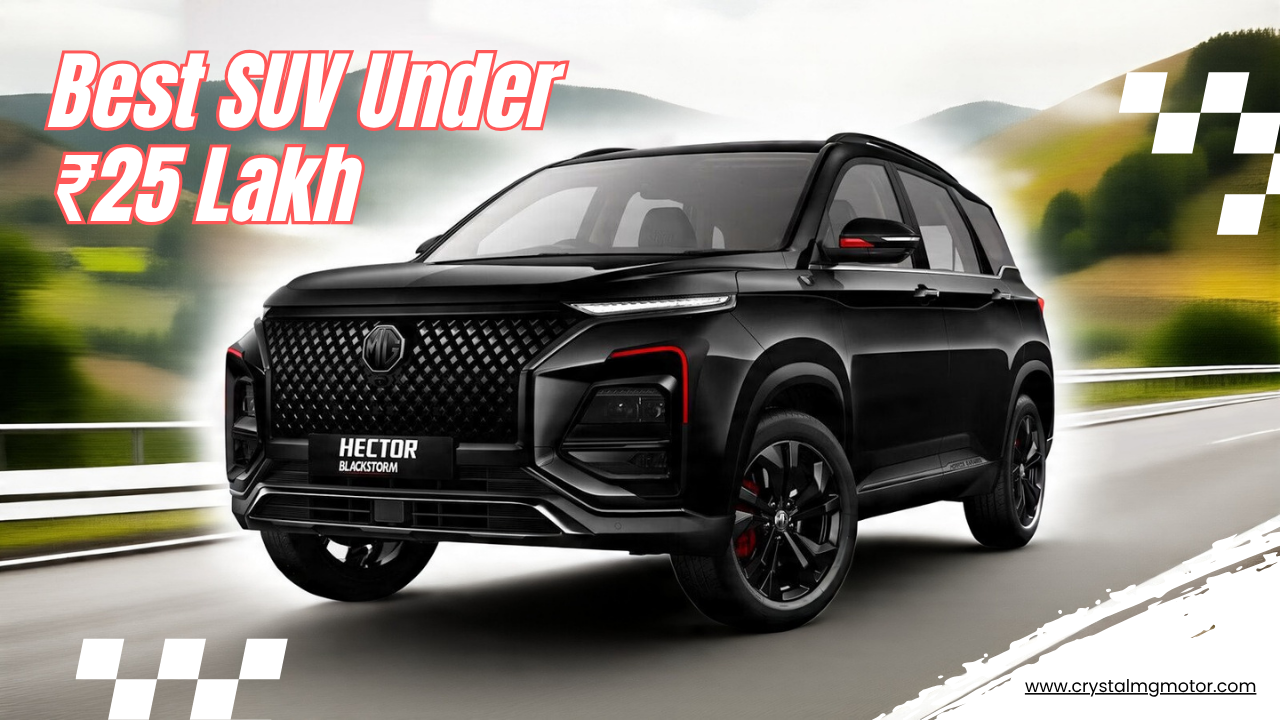 MG-Hector-Best-SUV-Under-₹25-Lakh-in-India-in-2025-Price- Variants-&-Features